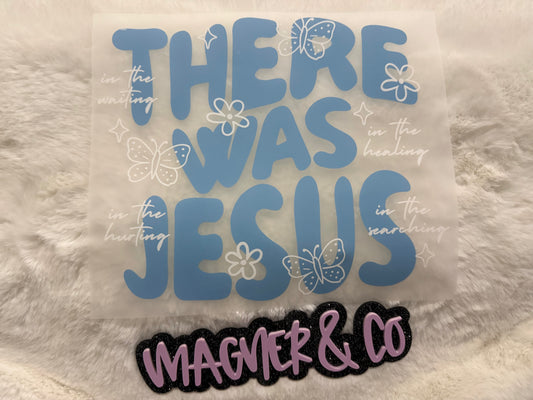 There was Jesus
